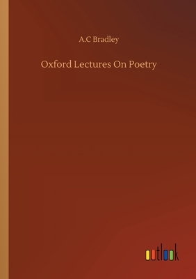 Oxford Lectures On Poetry by A. C. Bradley