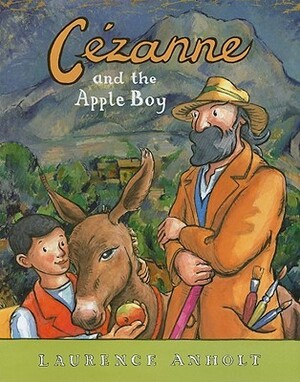 Cézanne and the Apple Boy by Laurence Anholt