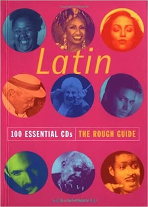 Latin 100 Essential CDs: The Rough Guide by Sue Steward