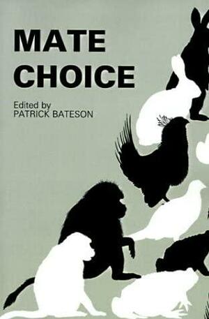 Mate Choice by Paul Patrick Gordon Bateson, Professor Sir Patrick Bateson, Patrick Bateson