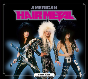 American Hair Metal by William Hames, Steven Blush, Eddie Malluk, Frank White