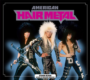 American Hair Metal by Frank White, Steven Blush, Eddie Malluk, William Hames