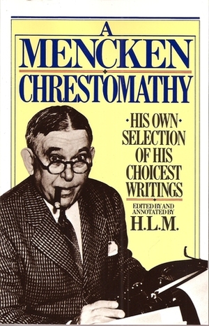 A Mencken Chrestomathy by H.L. Mencken