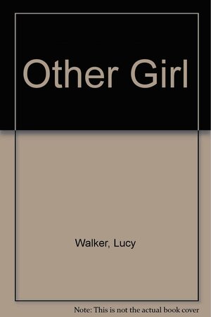 The Other Girl by Lucy Walker