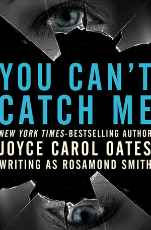 You Can't Catch Me by Rosamond Smith, Joyce Carol Oates