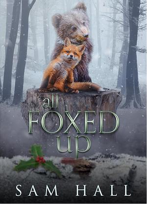 All Foxed Up by Sam Hall