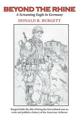 Beyond the Rhine: A Screaming Eagle in Germany by Donald R. Burgett