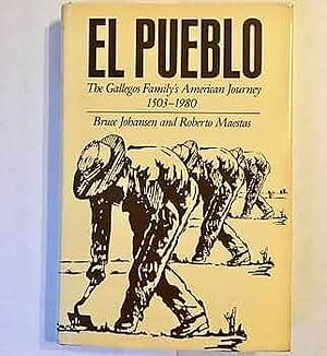 El Pueblo: The Gallegos Family's American Journey, 1503-1980 by Bruce Elliott Johansen, Roberto Maestas
