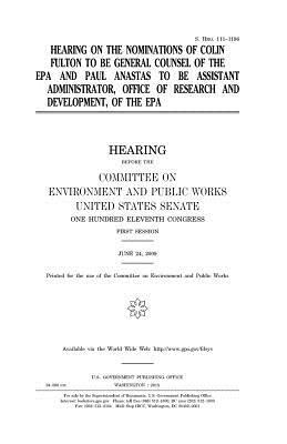 Hearing on the nominations of Colin Fulton to be General Counsel of the EPA and Paul Anastas to be Assistant Administrator, Office of Research and Dev by Committee on Environment and Publ Works, United States Congress, United States Senate