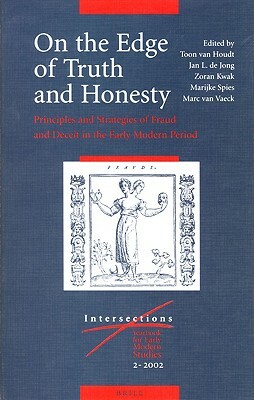 On the Edge of Truth and Honesty: Principles and Strategies of Fraud and Deceit in the Early Modern Period by 