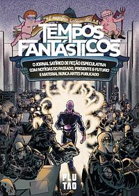 A magnífica história do Tempos Fantásticos: O jornal satírico de ficção especulativa com notícias do passado, presente & futuro e material nunca antes publicado by Angelo Dias