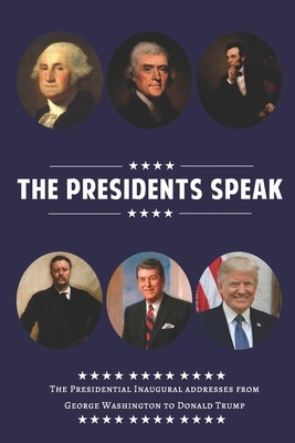 The Presidents Speak: The Presidential Inaugural Addresses from George Washington to Donald Trump by John Manning