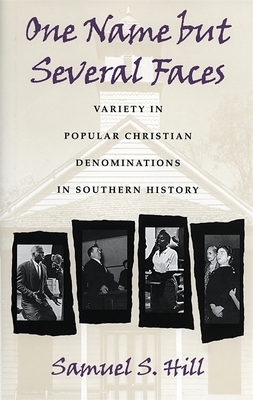 One Name But Several Faces: Variety in Popular Christian Denominations in Southern History by Samuel S. Hill