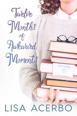 Twelve Months of Awkward Moments by Lisa Acerbo