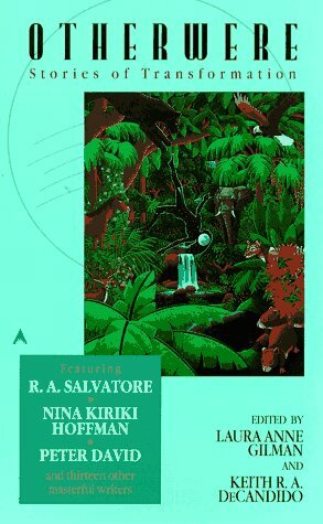 Otherwere: Stories of Transformation by Peter David, James D. McDonald, R.A. Salvatore, Shariann Lewitt, Craig Shaw Gardner, Josepha Sherman, Julia Ecklar, Adam-Troy Castro, Greg Cox, Debra Doyle, Nina Kiriki Hoffman, Laura Anne Gilman, Keith R.A. DeCandido, Esther M. Friesner, Doris Egan, Jody Lynn Nye, L. Gilman, Christie Golden