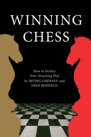 WINNING CHESS by Fred Reinfeld, Irving Chernev, Irving Chernev