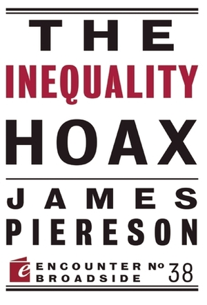 The Inequality Hoax by James Piereson