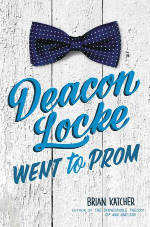 Deacon Locke Went to Prom by Brian Katcher