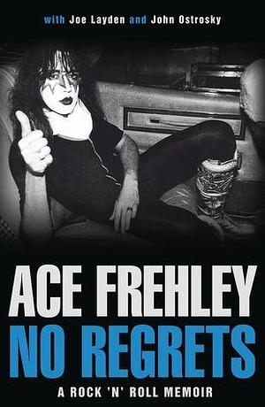 No Regrets : A Rock 'n' Roll Memoir by Joe Layden, Ace Frehley, Ace Frehley, John Ostrosky