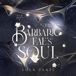 The Barbaric Fae's Soul by Lola Glass