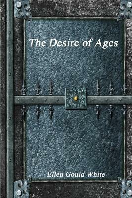 The Desire of Ages by Ellen Gould White