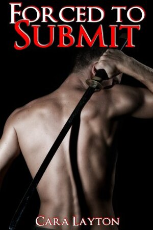 Forced to Submit by Cara Layton