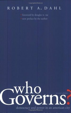 Who Governs?: Democracy And Power In An American City by Robert A. Dahl, Douglas W. Rae