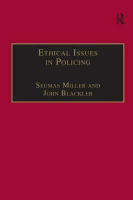 Ethical Issues in Policing by Seumas Miller, John Blackler