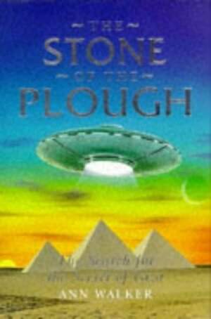 The Stone of the Plough: The Search for the Secret of Giza by Ann Walker
