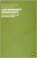 Low Intensity Democracy: Political Power in the New World Order by Joel Rocamora, Barry K. Gills, Richard Wilson