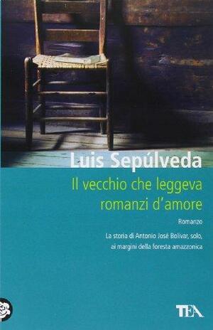 Il vecchio che leggeva romanzi d'amore by Luis Sepúlveda