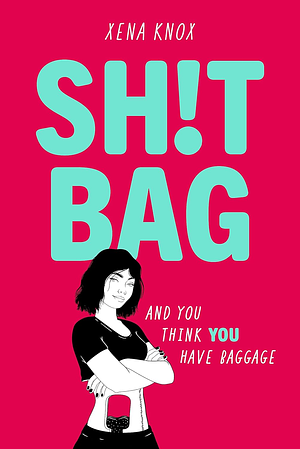 SH!T BAG: A darkly funny story about life with an ostomy bag by Xena Knox, Xena Knox