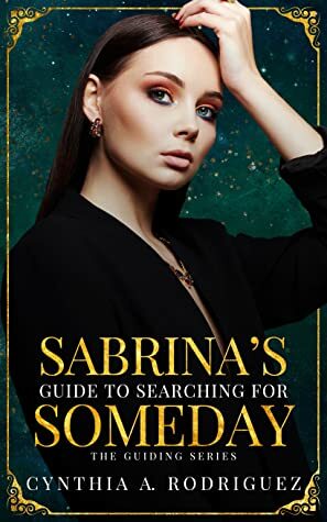 Sabrina's Guide to Searching for Someday by Cynthia A. Rodriguez