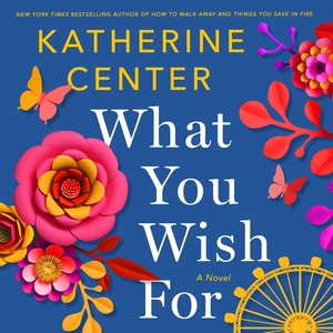 What You Wish For by Katherine Center