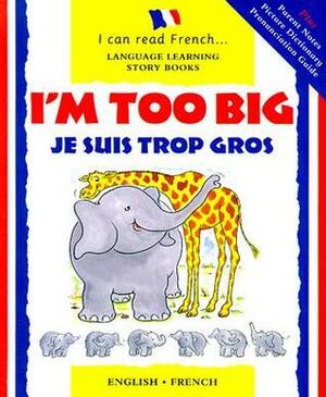 I'm Too Big / Je Suis Trop Gros (I Can Read French) by Lone Morton