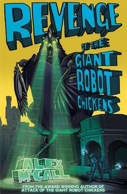 Revenge of the Giant Robot Chickens by Alex McCall