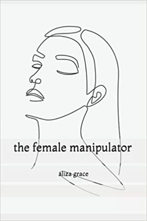 the female manipulator by sofie lappegard, aliza grace