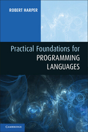 Practical Foundations for Programming Languages by Robert Harper