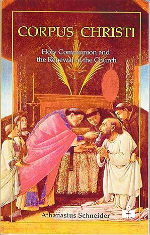 Corpus Christi: Holy Communion and the Renewal of the Church by Athanasius Schneider