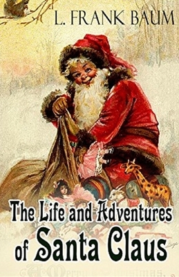 Life and Adventures of Santa Claus Annotated by L. Frank Baum