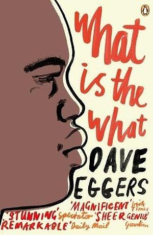 What is the What: The Autobiography of Valentino Achak Deng by Dave Eggers, Dave Eggers