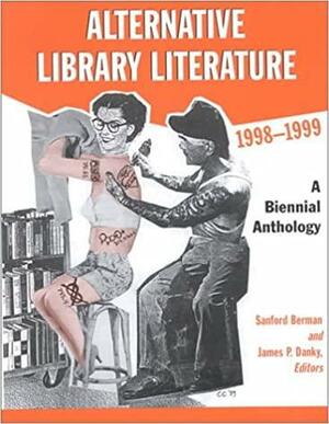 Alternative Library Literature: A Biennial Anthology by James P. Danky, Sanford Berman