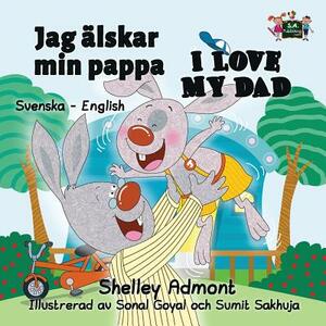 Jag älskar min pappa I Love My Dad: Swedish English Bilingual Edition by Kidkiddos Books, Shelley Admont