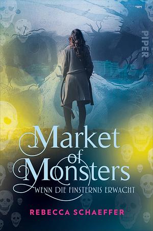 Market of Monsters (Market of Monsters 3): Wenn die Finsternis erwacht by Rebecca Schaeffer