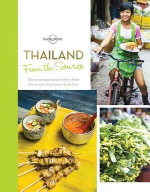 From the Source - Thailand: Thailand's Most Authentic Recipes From the People That Know Them Best by Lonely Planet