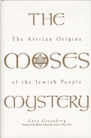 The Moses Mystery: The African Origins of the Jewish People by Gary Greenberg