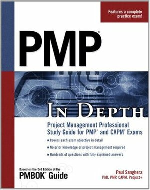 Pmp in Depth: Project Management Professional Study Guide for Pmp and Capm Exams by Paul Sanghera