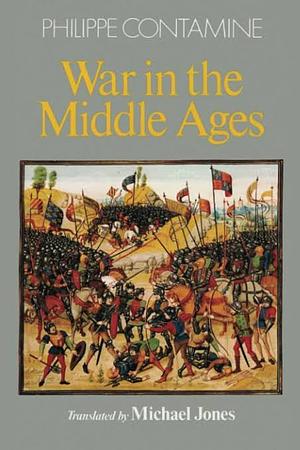 War in the Middle Ages by Michael Jones, Philippe Contamine