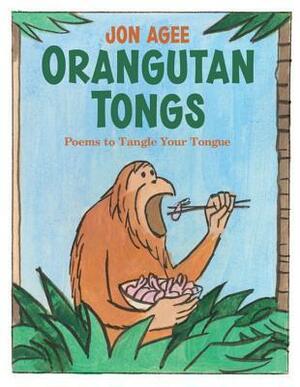 Orangutan Tongs: Poems to Tangle Your Tongue by Jon Agee