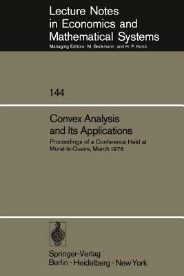 Convex Analysis and Its Applications: Proceedings of a Conference Held at Murat-Le-Quaire, March 1976 by 